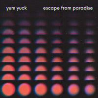 Yum Yuck - Escape from Paradise (Explicit)