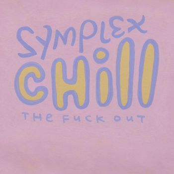 Symplex - Chill (The Fuck Out) EP