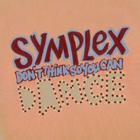 Symplex - (Don't Think so You Can) Dance EP