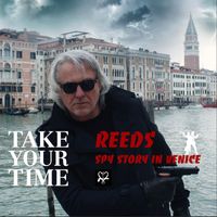 Reeds - Take Your Time - Spy Story in Venice