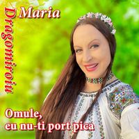 Maria Dragomiroiu - Omule, Eu Nu-Ti Port Pica