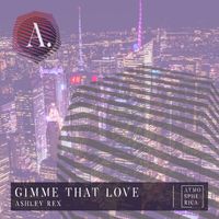 Ashley Rex - Gimme That Love