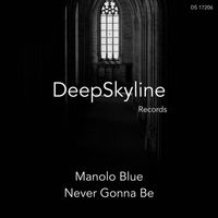 Manolo Blue - Never Gonna Be (Edit)