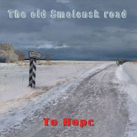 To Hope - The old Smolensk road