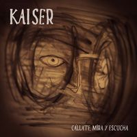 Kaiser - Cállate, mira y escucha