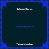 Coleman Hawkins - Swing Time, 1944-45 (Hq Remastered 2023)