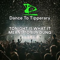 Dance To Tipperary - Tonight Is What it Means To Be Young
