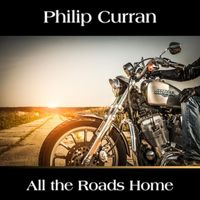 Philip Curran - All the Roads Home