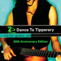 Dance To Tipperary - Life Goes On (20th Anniversary Edition)