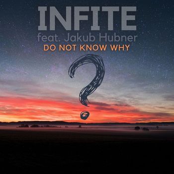 Infite - Do Not Know Why (feat. Jakub Hubner)
