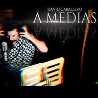 David Caballero - A Medias