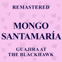 Mongo Santamaría - Guajira at the Blackhawk (Remastered)