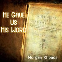 Morgan Rhoads - He Gave Us His Word