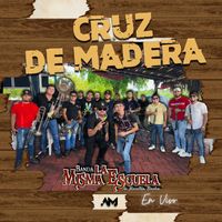 Banda La Misma Escuela - Cruz De Madera (En Vivo)