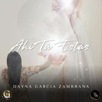 Dayna Garcia Zambrana - Ahi Tu Estas (En Vivo)