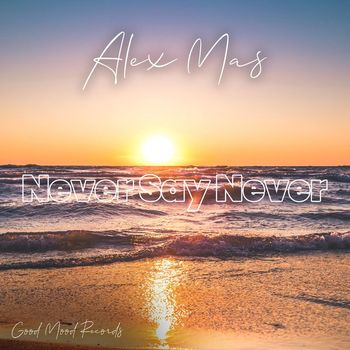 Alex Mas - Never Say Never