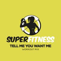 SuperFitness - Tell Me You Want Me (Workout Mix)