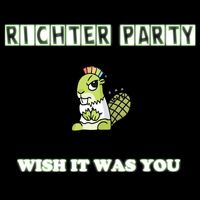 Richter Party - Wish It Was You