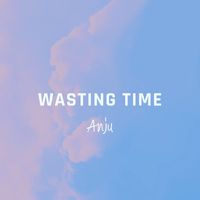 Anju - Wasting Time