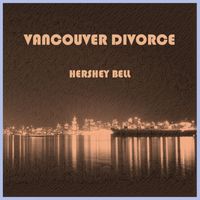 Hershey Bell - Vancouver Divorce (Explicit)