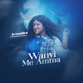 Jennifer - Wanyi Me Amma