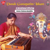 Veena Sahasrabuddhe - Vande Ganapatim Isham (A Devotional Offering)
