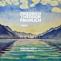 Raphael Höhn & Shin Hwang - HEIMAT - Friedrich Theodor Fröhlich: Lieder