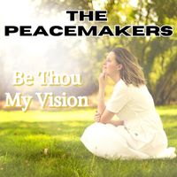 The Peacemakers - Be Thou My Vision