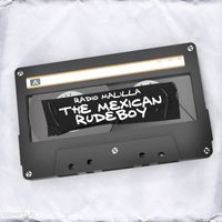 Radio Malilla - The Mexican Rude-Boy