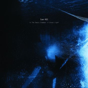 Sam KDC - In the Empty Chamber It Grows Light