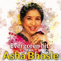 Asha Bhosle - Evergreen Hits of Asha Bhosle