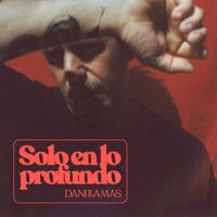Dani Llamas - Solo en lo Profundo
