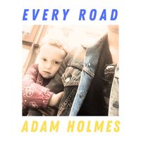 Adam Holmes - Every Road