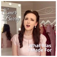 Emer Barry - What Was I Made For