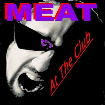 Meat - At the Club (Explicit)