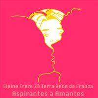 Elaine Frere - ASPIRANTES A AMANTES (feat. Zé Terra & Rene de França)