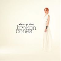 Where We Sleep - Broken Bones