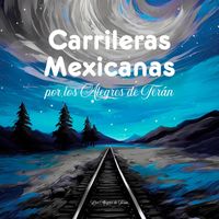 Los Alegres De Terán - Carrileras Mexicanas por los Alegres de Terán