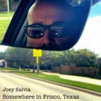 Joey Salvia - Somewhere in Frisco, Texas