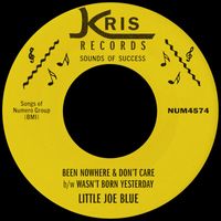 Little Joe Blue - Been Nowhere & Don’t Care b/w Wasn’t Born Yesterday
