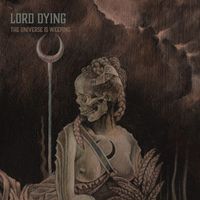 Lord Dying - The Universe Is Weeping