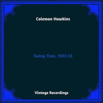 Coleman Hawkins - Swing Time, 1933-35 (Hq Remastered 2023)