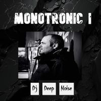 DJ Deep Noise - Monotronic I