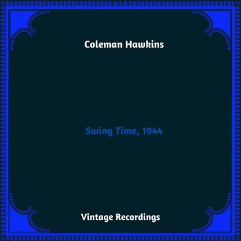 Coleman Hawkins - Swing Time, 1944 (Hq Remastered 2023)