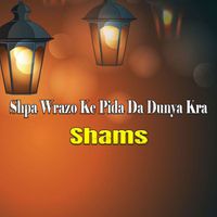 Shams - Shpa Wrazo Ke Pida Da Dunya Kra