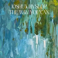 Joshua Hyslop - The Way You Can