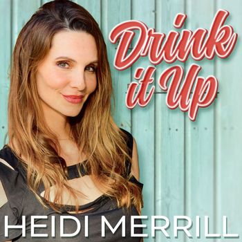 Heidi Merrill - Drink It Up