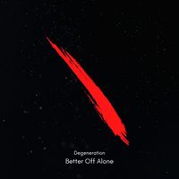 Degeneration - Better Off Alone