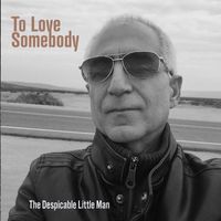 The Despicable Little Man - To Love Somebody
