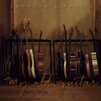 Roberto Citterio - My Old Guitar